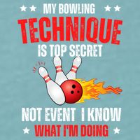 My Bowling Technique Is Top Secret Cool Bowling Design wo Sueded Cloud Jersey T-Shirt