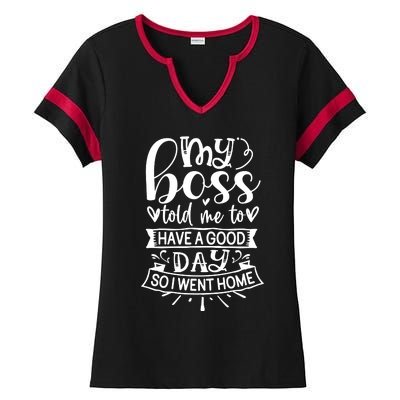 My Boss Told Me , Funny T Ladies Halftime Notch Neck Tee