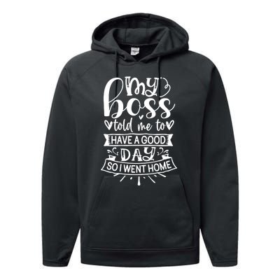 My Boss Told Me , Funny T Performance Fleece Hoodie