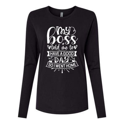 My Boss Told Me , Funny T Womens Cotton Relaxed Long Sleeve T-Shirt