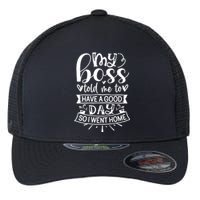 My Boss Told Me , Funny T Flexfit Unipanel Trucker Cap