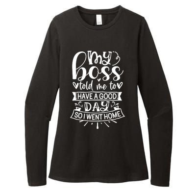 My Boss Told Me , Funny T Womens CVC Long Sleeve Shirt