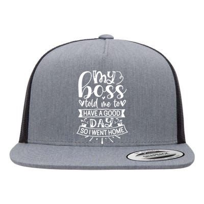 My Boss Told Me , Funny T Flat Bill Trucker Hat