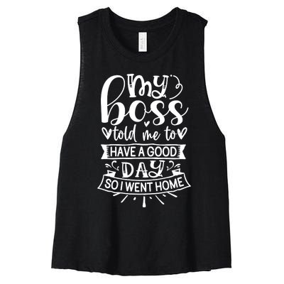 My Boss Told Me , Funny T Women's Racerback Cropped Tank