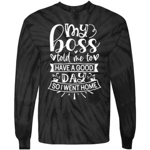 My Boss Told Me , Funny T Tie-Dye Long Sleeve Shirt