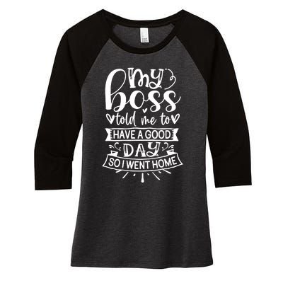 My Boss Told Me , Funny T Women's Tri-Blend 3/4-Sleeve Raglan Shirt