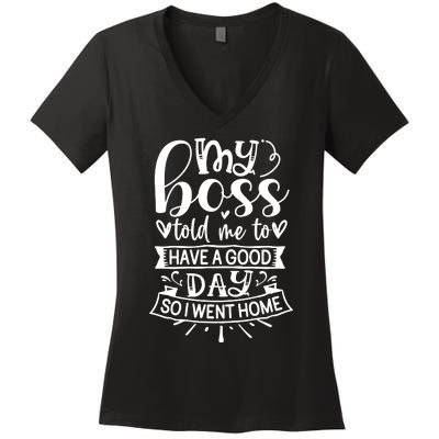 My Boss Told Me , Funny T Women's V-Neck T-Shirt