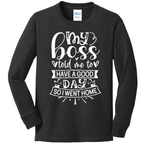 My Boss Told Me , Funny T Kids Long Sleeve Shirt