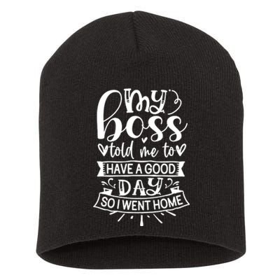 My Boss Told Me , Funny T Short Acrylic Beanie