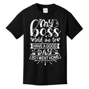 My Boss Told Me , Funny T Kids T-Shirt