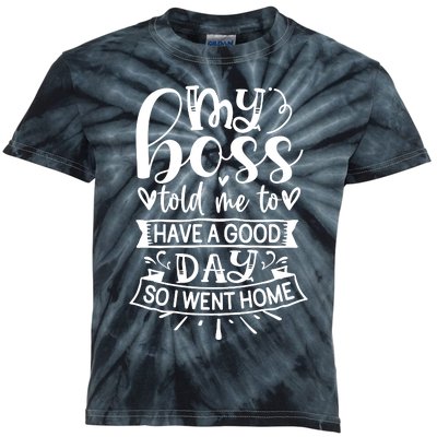 My Boss Told Me , Funny T Kids Tie-Dye T-Shirt