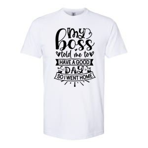 My Boss Told Me , Funny T Softstyle CVC T-Shirt