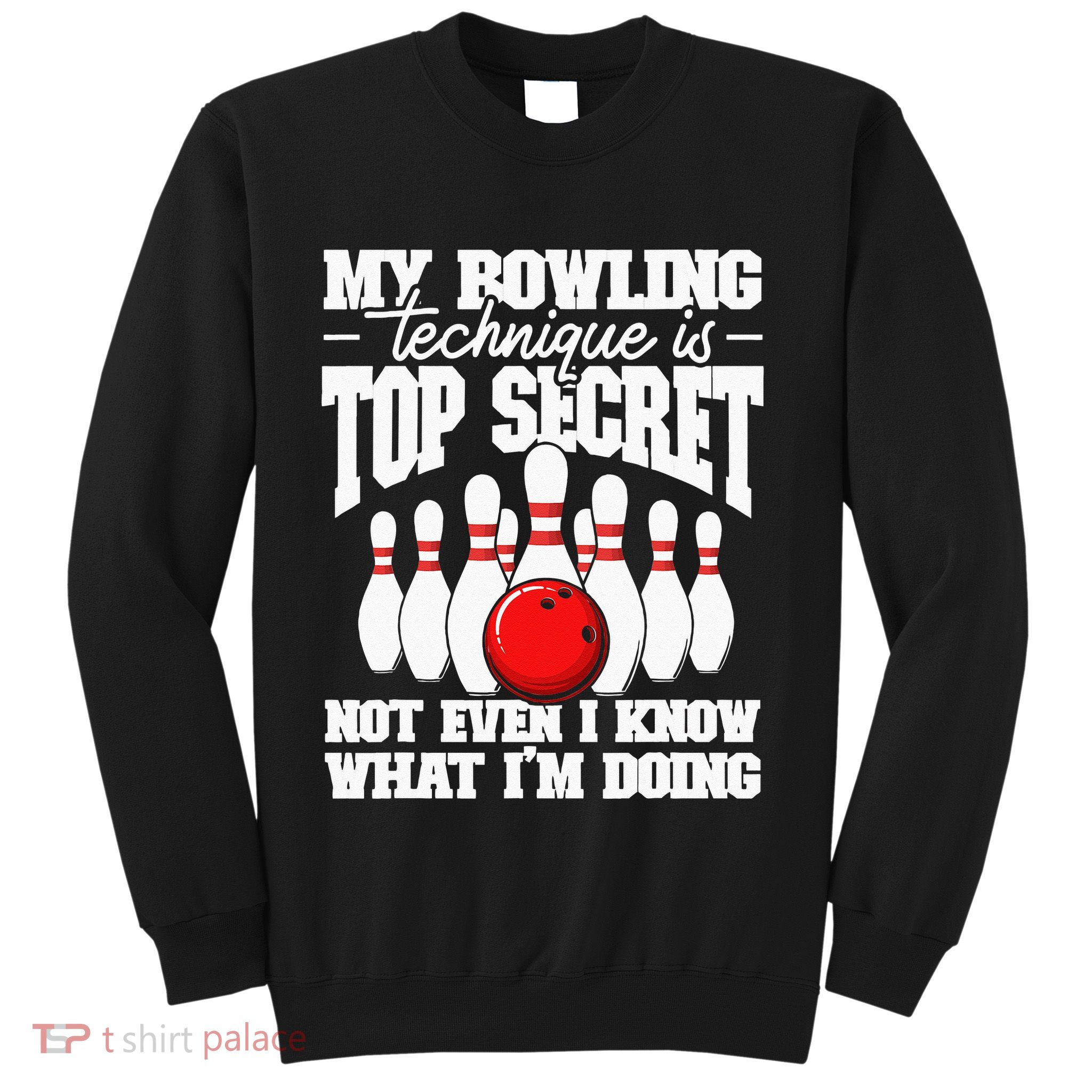 My Bowling Technique Is Top Secret Funny Bowling Bowler Sweatshirt