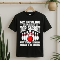 My Bowling Technique Is Top Secret Funny Bowling Bowler T-Shirt