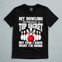 My Bowling Technique Is Top Secret Funny Bowling Bowler T-Shirt