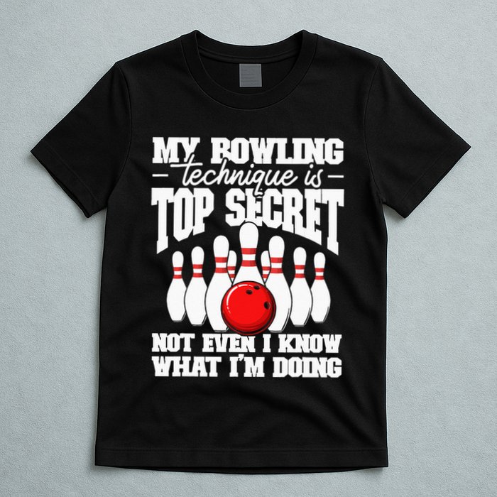 My Bowling Technique Is Top Secret Funny Bowling Bowler T-Shirt