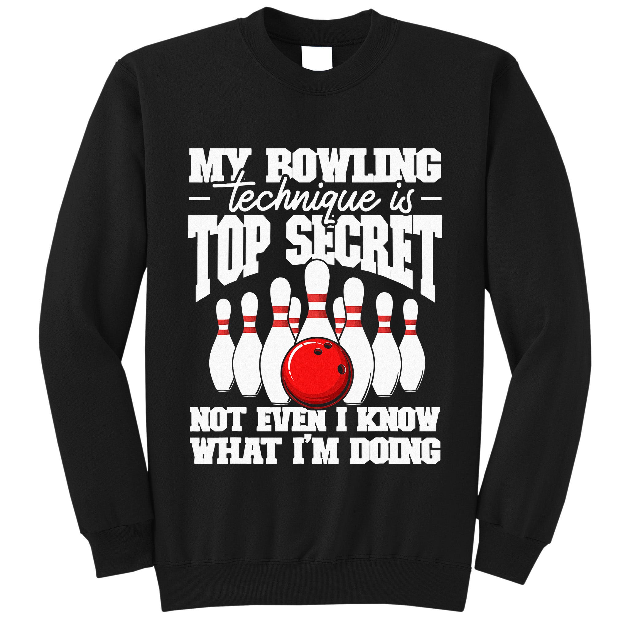 My Bowling Technique Is Top Secret Funny Bowling Bowler Tall Sweatshirt