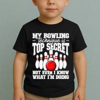 My Bowling Technique Is Top Secret Funny Bowling Bowler Toddler T-Shirt