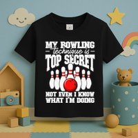 My Bowling Technique Is Top Secret Funny Bowling Bowler Toddler T-Shirt