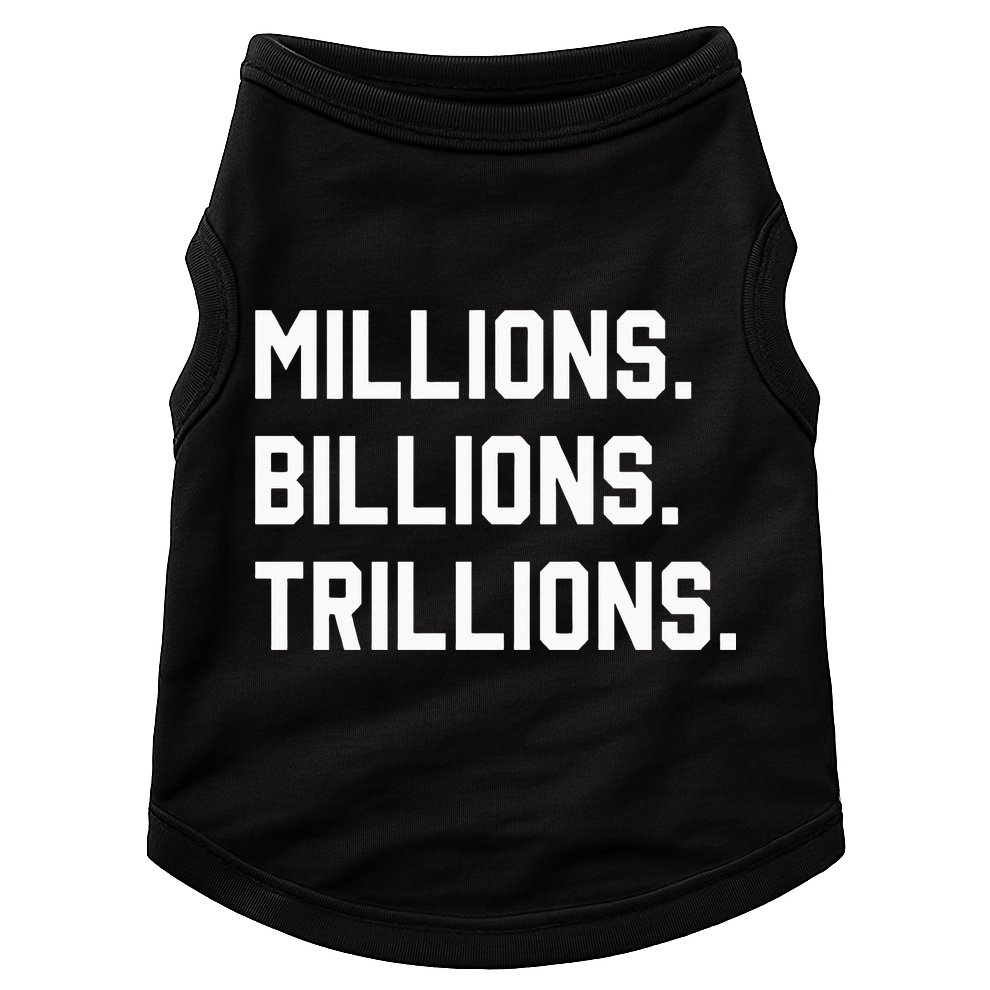 Millions Billions Trillions Doggie Tank