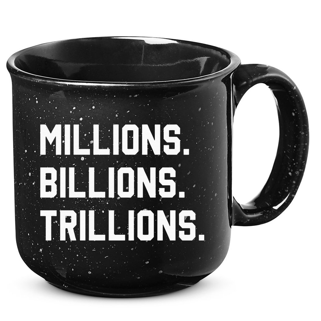Millions Billions Trillions 15oz Campfire Ceramic Mug