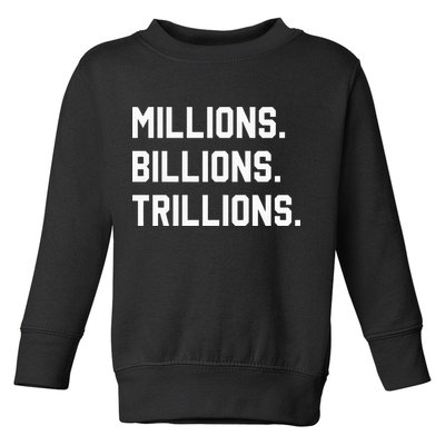 Millions Billions Trillions Toddler Sweatshirt