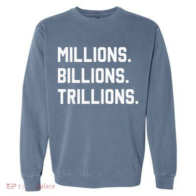 Millions Billions Trillions Garment-Dyed Sweatshirt