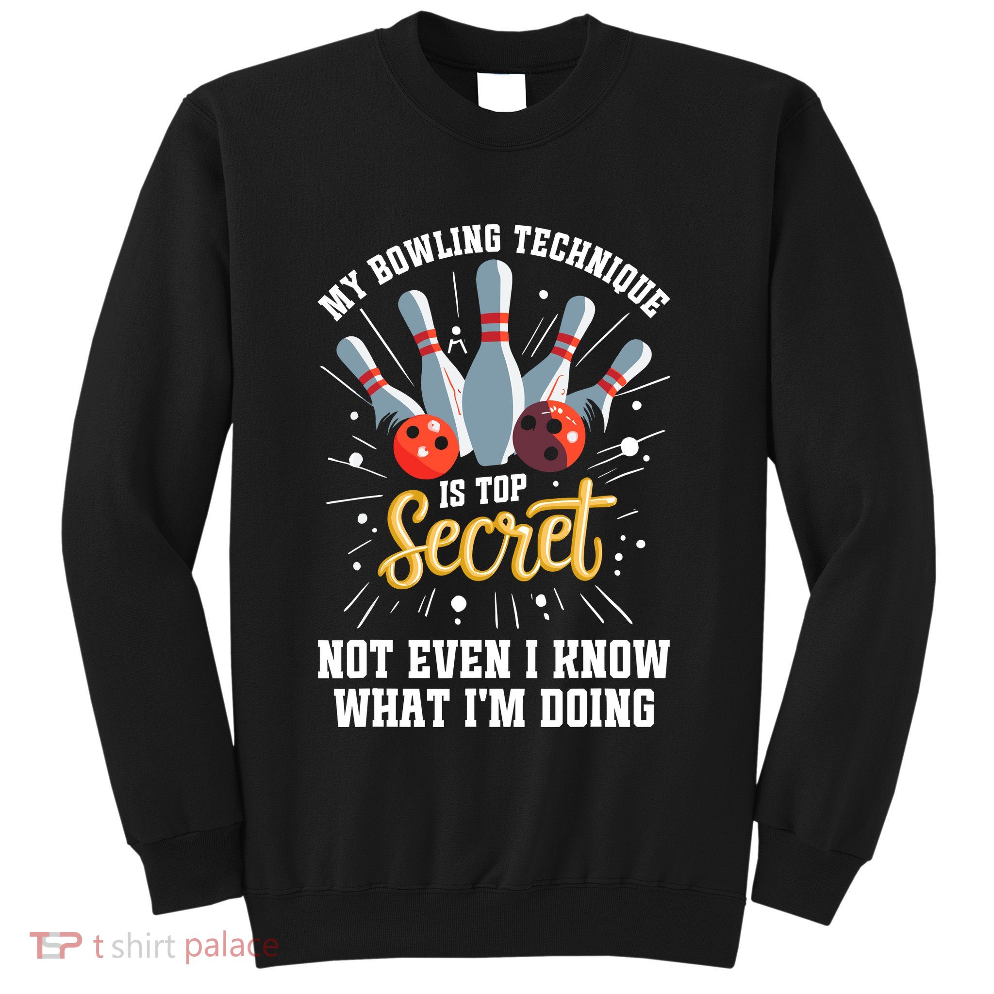 My Bowling Technique Is Top Secret Funny Bowling Bowler Sweatshirt