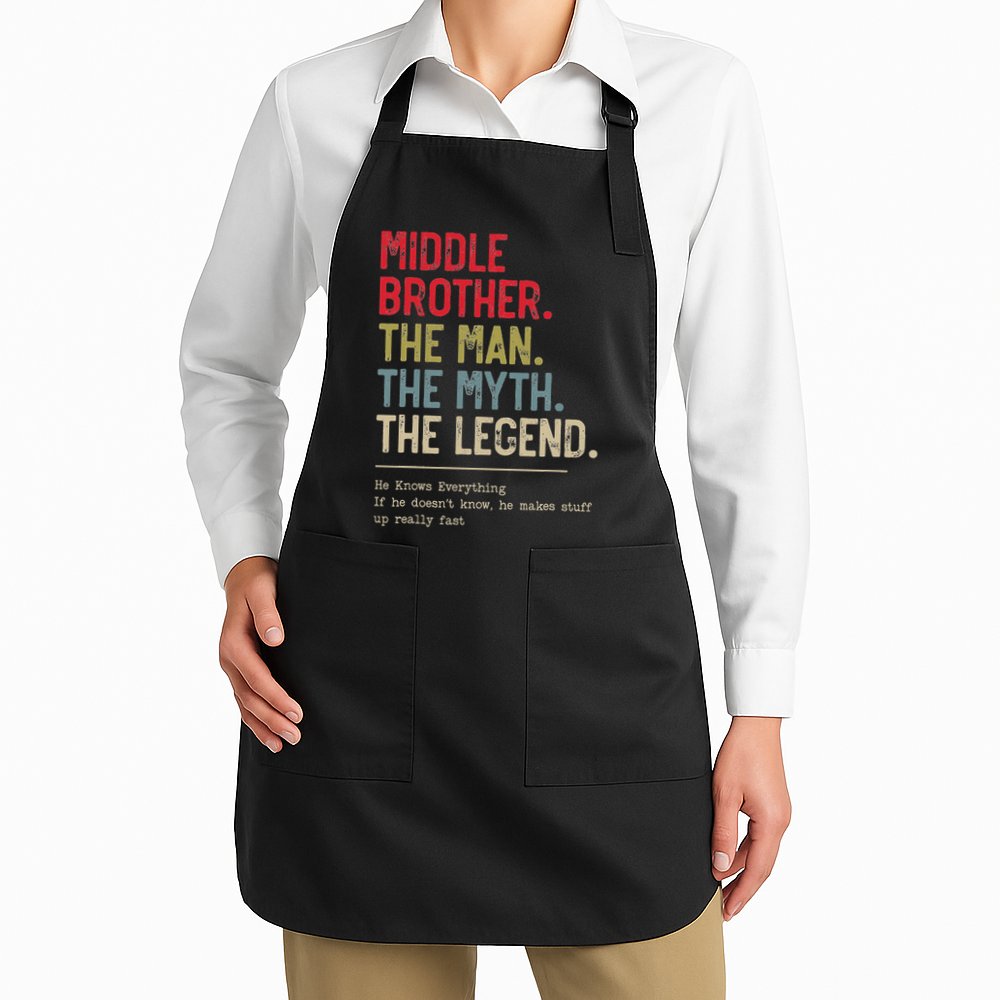 Middle Brother The Man The Myth The Legend For Brother Apron
