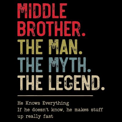 Middle Brother The Man The Myth The Legend For Brother T-Shirt