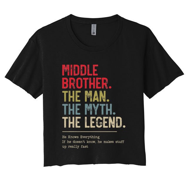 Middle Brother The Man The Myth The Legend For Brother Women's Crop Top Tee
