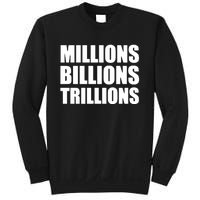 Millions Billions Trillions Sweatshirt