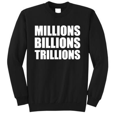 Millions Billions Trillions Sweatshirt