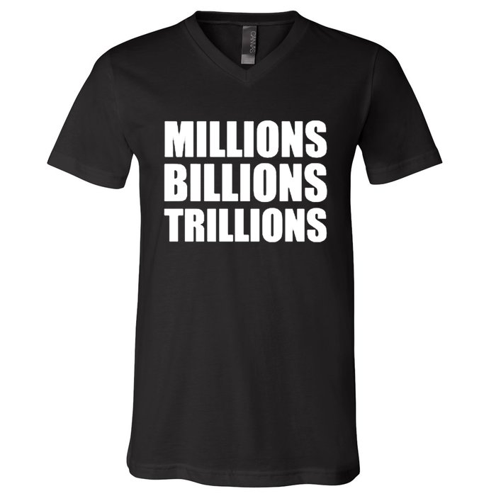 Millions Billions Trillions V-Neck T-Shirt