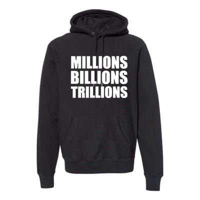 Millions Billions Trillions Premium Hoodie