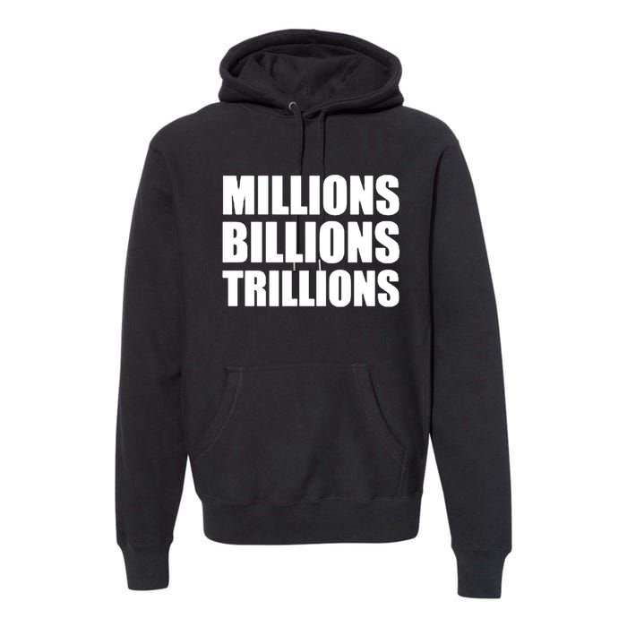 Millions Billions Trillions Premium Hoodie