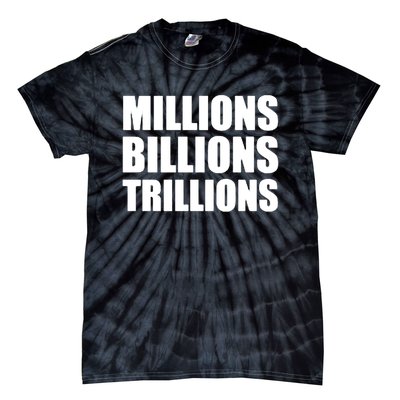 Millions Billions Trillions Tie-Dye T-Shirt