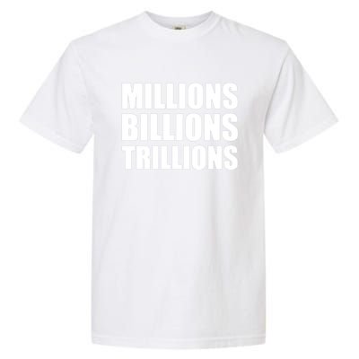 Millions Billions Trillions Garment-Dyed Heavyweight T-Shirt