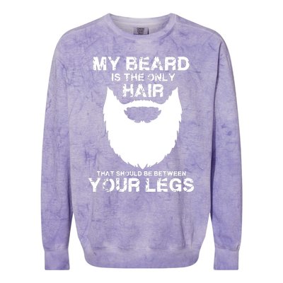 My Beard The Only Hair That Should Be Between YourLegs Colorblast Crewneck Sweatshirt