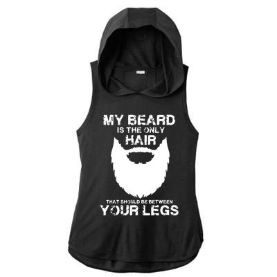 My Beard The Only Hair That Should Be Between YourLegs Ladies PosiCharge Tri-Blend Wicking Draft Hoodie Tank