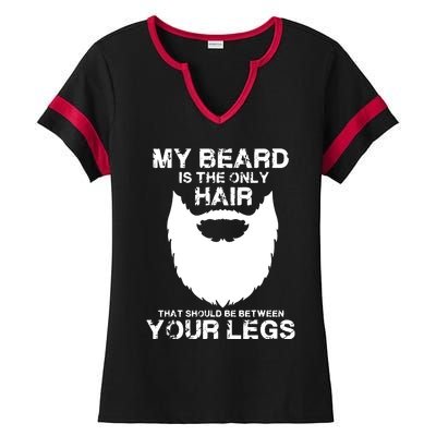 My Beard The Only Hair That Should Be Between YourLegs Ladies Halftime Notch Neck Tee