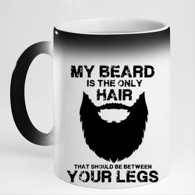 My Beard The Only Hair That Should Be Between YourLegs 11oz Black Color Changing Mug