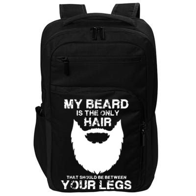 My Beard The Only Hair That Should Be Between YourLegs Impact Tech Backpack