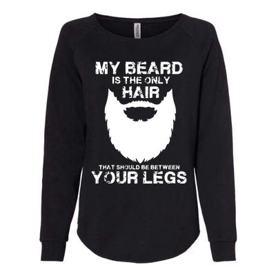 My Beard The Only Hair That Should Be Between YourLegs Womens California Wash Sweatshirt