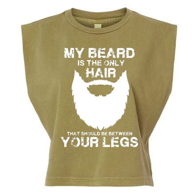 My Beard The Only Hair That Should Be Between YourLegs Garment-Dyed Women's Muscle Tee