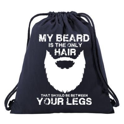 My Beard The Only Hair That Should Be Between YourLegs Drawstring Bag