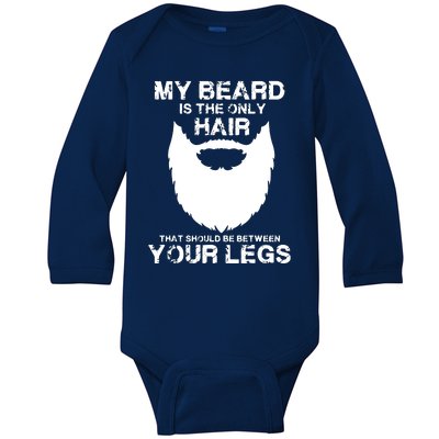 My Beard The Only Hair That Should Be Between YourLegs Baby Long Sleeve Bodysuit