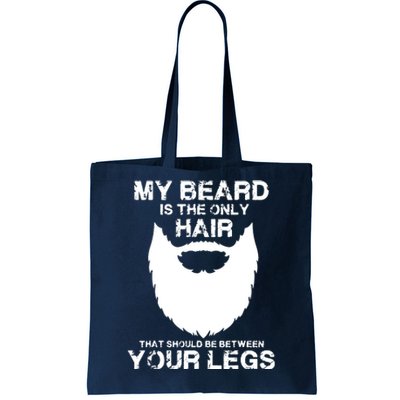 My Beard The Only Hair That Should Be Between YourLegs Tote Bag