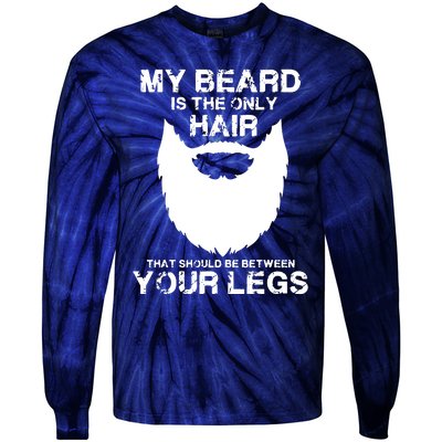 My Beard The Only Hair That Should Be Between YourLegs Tie-Dye Long Sleeve Shirt