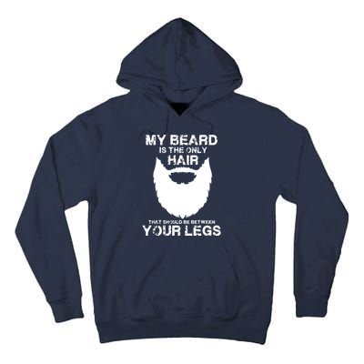 My Beard The Only Hair That Should Be Between YourLegs Tall Hoodie